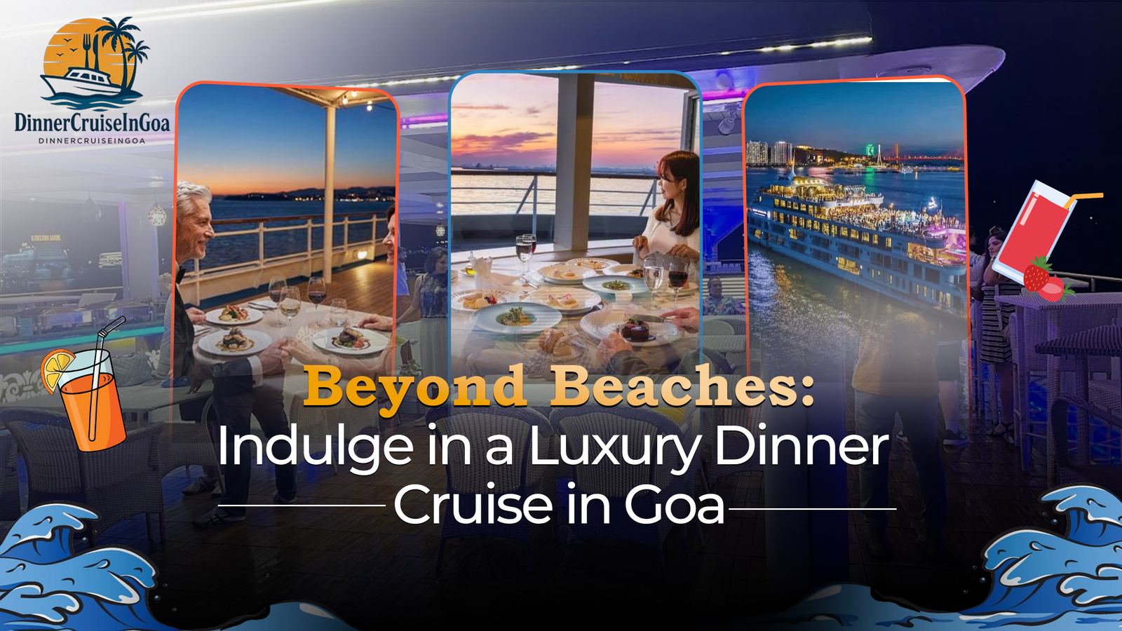 Beyond Beaches: Indulge in a Luxury Dinner Cruise in Goa
